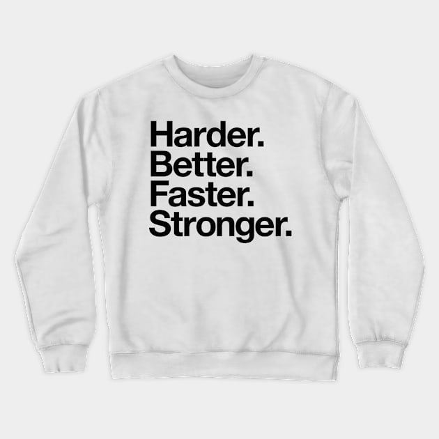 Harder. Better. Faster. Stronger. (black) Crewneck Sweatshirt by conform